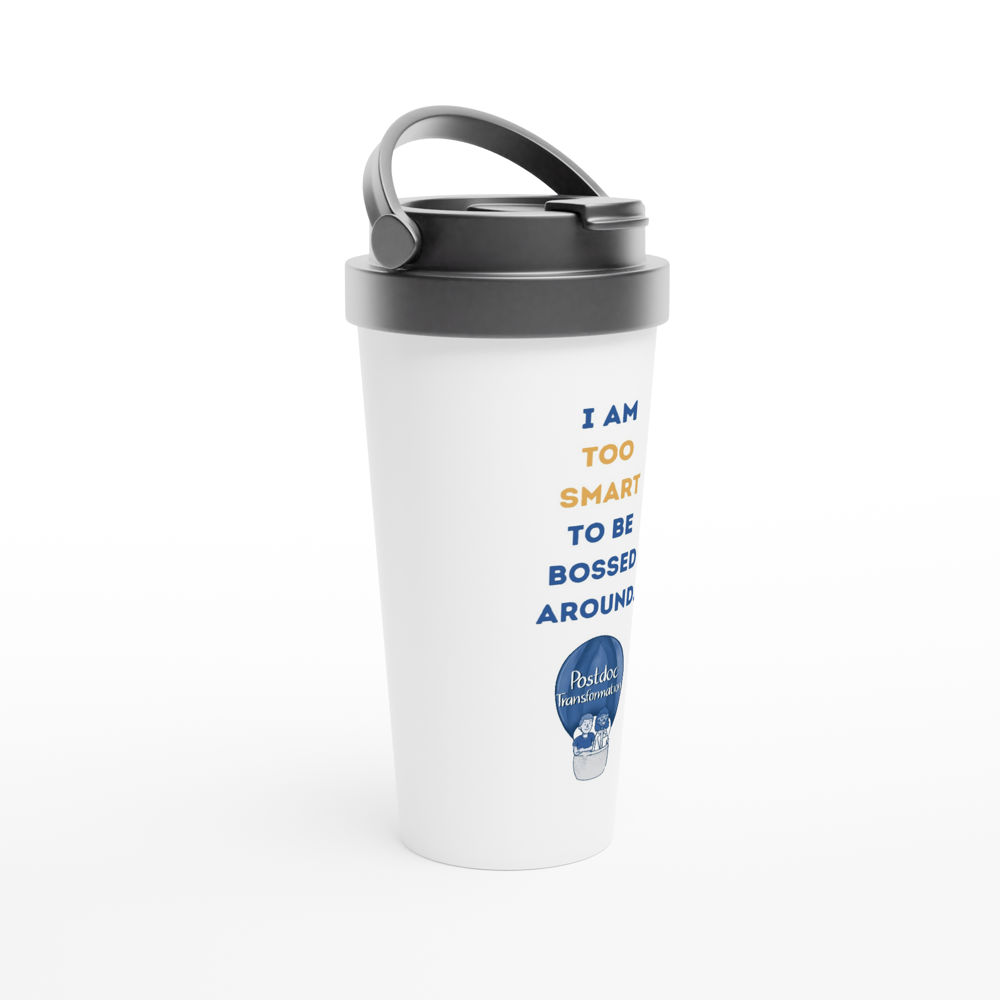 I am too smart to be bossed around (travel mug)